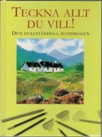 Teckna allt du vill! : Den fullst&auml;ndiga handboken
