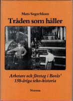 Tr&aring;den som h&aring;ller : arbetare och f&ouml;retag i Bor&aring;s' 150-&aring;riga teko-historia
