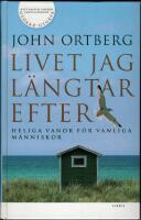 Livet jag l&auml;ngtar efter : Heliga vanor f&ouml;r vanliga m&auml;nniskor