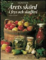 &Aring;rets sk&ouml;rd i frys och skafferi : ta vara p&aring; k&ouml;tt, fisk, svamp, gr&ouml;nsaker, frukt, b&auml;r