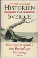 Historien om Sverige. N&auml;r riket spr&auml;ngdes och Bernadotte blev kung
