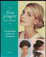 Fina frisyrer p&aring; 5 minuter : 50 supersnabba steg f&ouml;r steg-instruktioner