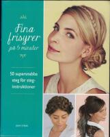 Fina frisyrer p&aring; 5 minuter : 50 supersnabba steg f&ouml;r steg-instruktioner