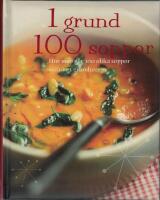 1 grund 100 soppor - Hur man g&ouml;r 100 olika soppor utifr&aring;n 1 grundrecept