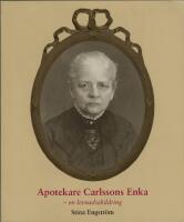 Apotekare Carlssons Enka - en levnadsskildring