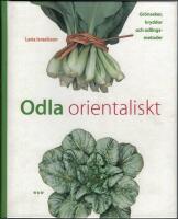 Odla orientaliskt - gr&ouml;nsaker, kryddor och odlingsmetoder