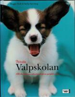 F&ouml;rsta valpskolan - allt du beh&ouml;ver veta f&ouml;r att f&aring; en perfekt valp