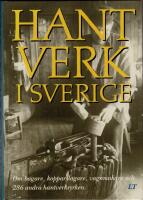 Hantverk i Sverige : Om bagare, kopparslagare, vagnmakare och 286 andra hantverksyrken