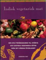 Indisk vegetarisk mat : Den nya f&auml;rgguiden till exotiska, vegetariska r&auml;tter fr&aring;n det sagoskimrande landet i &ouml;st