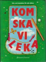 Kom ska vi leka : Ute- och innelekar f&ouml;r alla &aring;ldrar