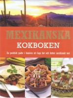 Mexikanska kokboken - En praktisk guide i konsten att laga het och l&auml;cker mexikansk mat