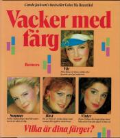 Vacker med f&auml;rg : Uppt&auml;ck din naturliga medf&ouml;dda sk&ouml;nhet genom de f&auml;rger som f&aring;r dig att se underbar ut & k&auml;nna dig fantastisk!