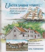 Under samma himmel : En kr&ouml;nika om b&ouml;nder, sj&ouml;farare och emigranter i Nordhalland