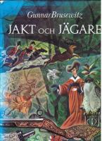 Jakt och J&auml;gare : J&auml;gare, villebr&aring;d, vapen och jaktmetoder fr&aring;n &auml;ldsta tider till v&aring;ra dagar