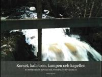 Korset, kallelsen, kampen och kapellen - En ber&auml;ttelse om hur Gud kan f&ouml;r&auml;ndra och f&ouml;rvandla liv