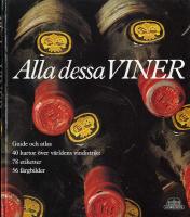 Alla dessa viner : guide och atlas : 40 kartor &ouml;ver v&auml;rldens vindistrikt, 78 etiketter, 56 f&auml;rgbilder