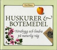 Huskurer & botemedel : f&ouml;rebygg och lindra p&aring; naturlig v&auml;g