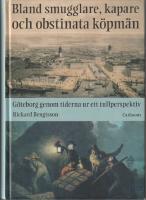 Bland smugglare, kapare och obstinata k&ouml;pm&auml;n : G&ouml;teborg genom tiderna ur ett tullperspektiv