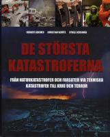 De st&ouml;rsta katastroferna : Fr&aring;n naturkatastrofer och farsoter via tekniska katastrofer till krig och terror