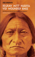 Begrav mitt hj&auml;rta vid Wounded Knee : er&ouml;vringen av Vilda V&auml;stern ur indianernas perspektiv