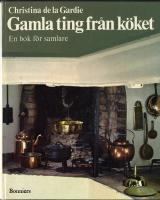 Gamla ting fr&aring;n k&ouml;ket : en bok f&ouml;r samlare