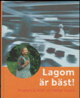 Lagom &auml;r b&auml;st! : P&aring; spaning efter en h&aring;llbar livsstil