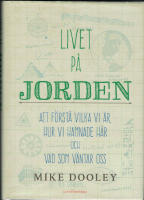 Livet p&aring; jorden : att f&ouml;rst&aring; vilka vi &auml;r, hur vi hamnade h&auml;r och vad som v&auml;ntar oss