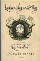 L&auml;rkans s&aring;ng &auml;r icke l&aring;ng : om skalden och &auml;ventyraren Lars Wivallius