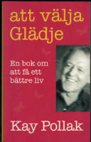 Att v&auml;lja gl&auml;dje : en bok om att f&aring; ett b&auml;ttre liv