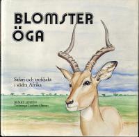 Blomster&ouml;ga - Afrikajakt f&ouml;rr och nu - Safari och trof&eacute;jakt i s&ouml;dra Afrika