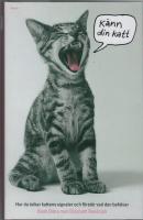 K&auml;nn din katt : hur du tolkar kattens signaler och f&ouml;rst&aring;r vad den beh&ouml;ver