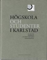 H&ouml;gskola och studenter i Karlstad: En bok om h&ouml;gskolan, universitetsfilialen, l&auml;rarh&ouml;gskolan