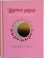 K&auml;rlekens N&auml;rvaro : Om att &auml;lska p&aring; riktigt
