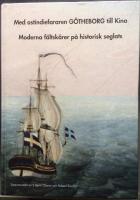 Med ostindiefararen G&ouml;theborg till Kina : moderna f&auml;ltsk&auml;rer p&aring; historisk seglats