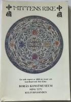 Mittens rike : en unik expos&eacute; av 4000 &aring;rs konst och konsthantverk fr&aring;n Kina