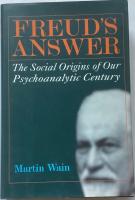 Freud&rsquo;s Answer. The Social Origins of Our Psychoanalytic Century