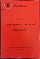 I industrisamh&auml;llets utkant. Sm&aring;brukets omvandling i Lappmarken 1870-1970 = On the outskirts of the industrial society : the transformation of small-scale farming in Lapland during the period 1870-1970