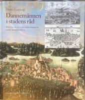 Dannem&auml;nnen i stadens r&aring;d. R&aring;dmanskretsen i nordiska k&ouml;pst&auml;der under senmedeltiden