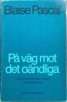 Blaise Pascal : p&aring; v&auml;g mot det o&auml;ndliga : texturval ur hans Tankar med introduktion och kommentarer