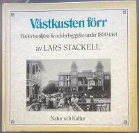 V&auml;stkusten f&ouml;rr : badortsmilj&ouml;ns liv och bebyggelse under 1800-talet