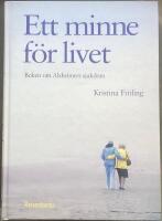 Ett minne f&ouml;r livet. Boken om Alzheimers sjukdom