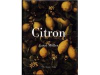 Citron. Om citronen i Europas historia, konst, l&auml;kekonst, tr&auml;dg&aring;rdar, formgivning och matlagning samt 40 citronrecept