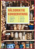 H&auml;lsoriktig konservering : inkokning, inl&auml;ggning, saftning, j&auml;sning, torkning, insaltning, frysning, r&ouml;kning