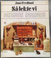 S&aring; lekte vi : om gamla leksaker och deras kulturhistoriska bakgrund