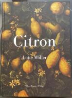 Citron : Om citronen i Europas historia, konst, l&auml;kekonst, tr&auml;dg&aring;rdar, formgivning och matlagning samt 40 citronrecept