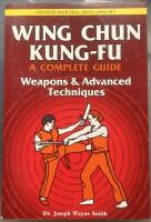 Wing Chun Kung-Fu. Weapons & Advanced Techniques. A Complte Guide Volume 3