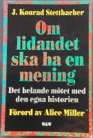 Om lidandet ska ha en mening : det helande m&ouml;tet med den egna historien