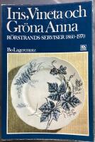 Iris, Vineta och Gr&ouml;na Anna. R&ouml;rstrands-serviser 1860-1970