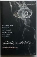 Philosophy in Turbulent Times: Canguilhem, Sartre, Foucault, Althusser, Deleuze, Derrida