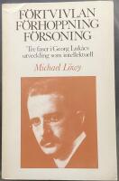 F&ouml;rtvivlan, f&ouml;rhoppning, f&ouml;rsoning : tre faser i Georg Luk&aacute;cs utveckling